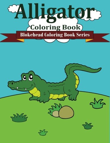 Alligator Coloring Book: ( Blokehead Coloring Book Series )