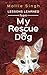 Lessons Learned from My Rescue Dog by Mollie Singh, Kaari Busick