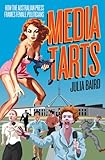 Media Tarts : How the Austrailian Press Frames Female Politicians, Baird, Julia, 1920769234