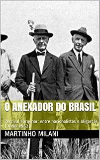 Livro O Anexador do Brasil: Percival Farquhar: entre nacionalistas e oligarcas (1898-1952)