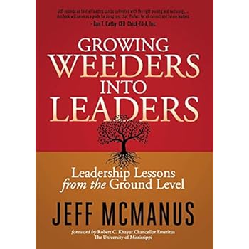 Growing Weeders Into Leaders: Leadership Lessons from the Ground Up Growing Weeders Into Leaders: Leadership Lessons from the Ground Up