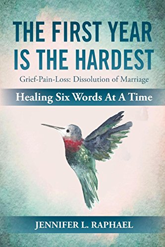 [E.b.o.o.k] The First Year Is the Hardest: Grief-Pain-Loss: Dissolution of Marriage Healing Six Words at a Time<br />EPUB