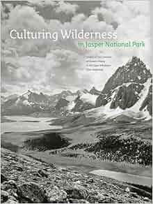 Culturing Wilderness In Jasper National Park Studies In