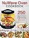 NuWave Oven Cookbook: 250 Easy and Delicious Nuwave Oven Recipes For The Everyday Home (Fry, Bake, Grill and Roast)