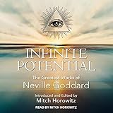 Infinite Potential: The Greatest Works of Neville Goddard by 