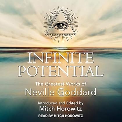 Infinite Potential: The Greatest Works of Neville Goddard Infinite Potential: The Greatest Works of Neville Goddard