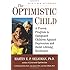 The Optimistic Child: A Proven Program to Safeguard Children Against Depression and Build Lifelong Resilience
