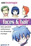Faces & Hair: The Pocket Reference to Drawing Manga (Mini Manga) by 