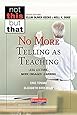 No More Telling as Teaching: Less Lecture, More Engaged Learning (Not This but That)
