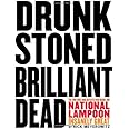 Drunk Stoned Brilliant Dead: The Writers and Artists Who Made the National Lampoon Insanely Great