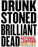 Drunk Stoned Brilliant Dead: The Writers and Artists Who Made the National Lampoon Insanely Great