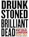 Drunk Stoned Brilliant Dead: The Writers and Artists Who Made the National Lampoon Insanely Great