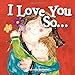 I Love You So...: (Gifts for Mother's Day and Father's Day, Gifts for New Parents) (Marianne Richmond)