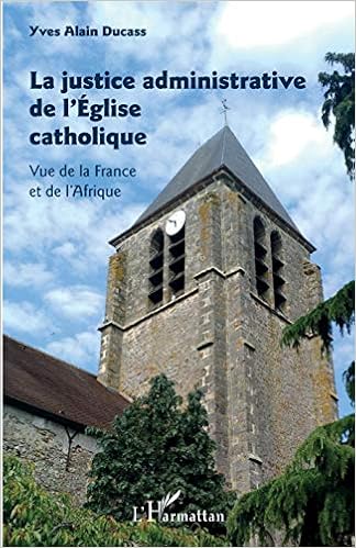 La Justice Administrative De L Eglise Catholique Vue De La France Et De L Afrique French Edition Ducass Alain Amazon Com Books