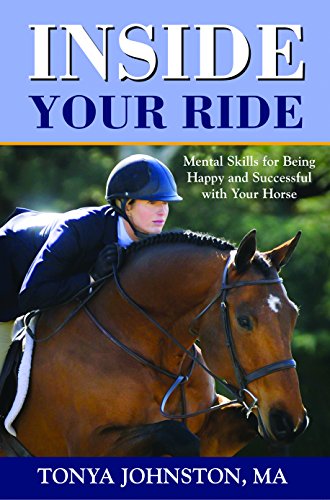 Inside Your Ride: Mental Skills for Being Happy and Successful with Your Horse