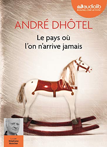 Le Pays Ou l'on N'Arrive Jamais - Livre Audio 1 CD MP3 by Dhotel Andre