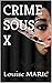 CRIME SOUS X (Les faces cachées de l'esprit meurtrier t. 1) (French Edition) by Louise MARIE