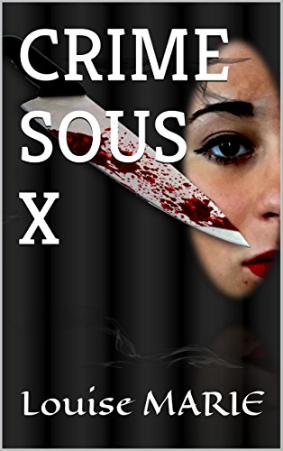 CRIME SOUS X (Les faces cachées de l'esprit meurtrier t. 1) (French Edition) by Louise MARIE