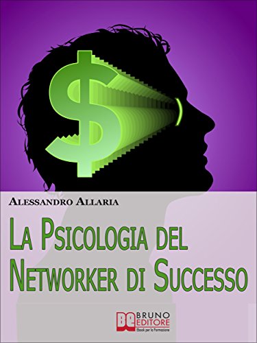 La psicologia del Networker di Successo. Come Forgiare il Giusto Atteggiamento Mentale per la Tua Ascesa nel Network Marketing. (Ebook Italiano - Anteprima ... nel Network Marketing (Italian Edition)