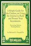A Simple Guide for the Clueless, on Using the Internet to Build and Protect Your Investments.: Featu by Richard I. Overall Sr.