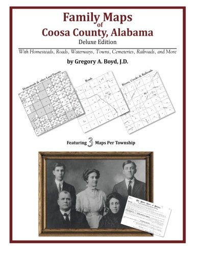 Family Maps of Coosa County, Alabama, Deluxe Edition by Gregory A Boyd J.D.