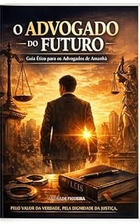 Livro O ADVOGADO DO FUTURO: FORMAR CARATER ANTES DE FORMAR CURRÍCULO