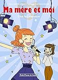 Ma mère et moi, Tome 3 : Cloé fait son show by 