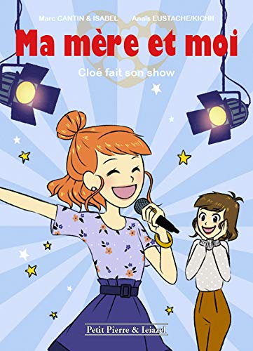 Ma mère et moi, Tome 3 : Cloé fait son show by 