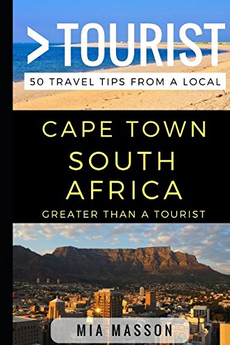 Greater Than a Tourist – Cape Town South Africa: 50 Travel Tips from a Local
