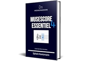 Guide MuseScore 4 Essentiel: Guide de prise en main de la version 4 (Hacking MuseScore) (French Edition)