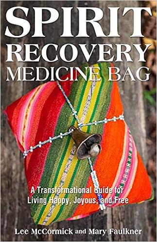 Spirit Recovery Medicine Bag A Transformational Guide For Living Happy Joyous And Free Mccormick Lee 9780757317941 Amazon Com Books