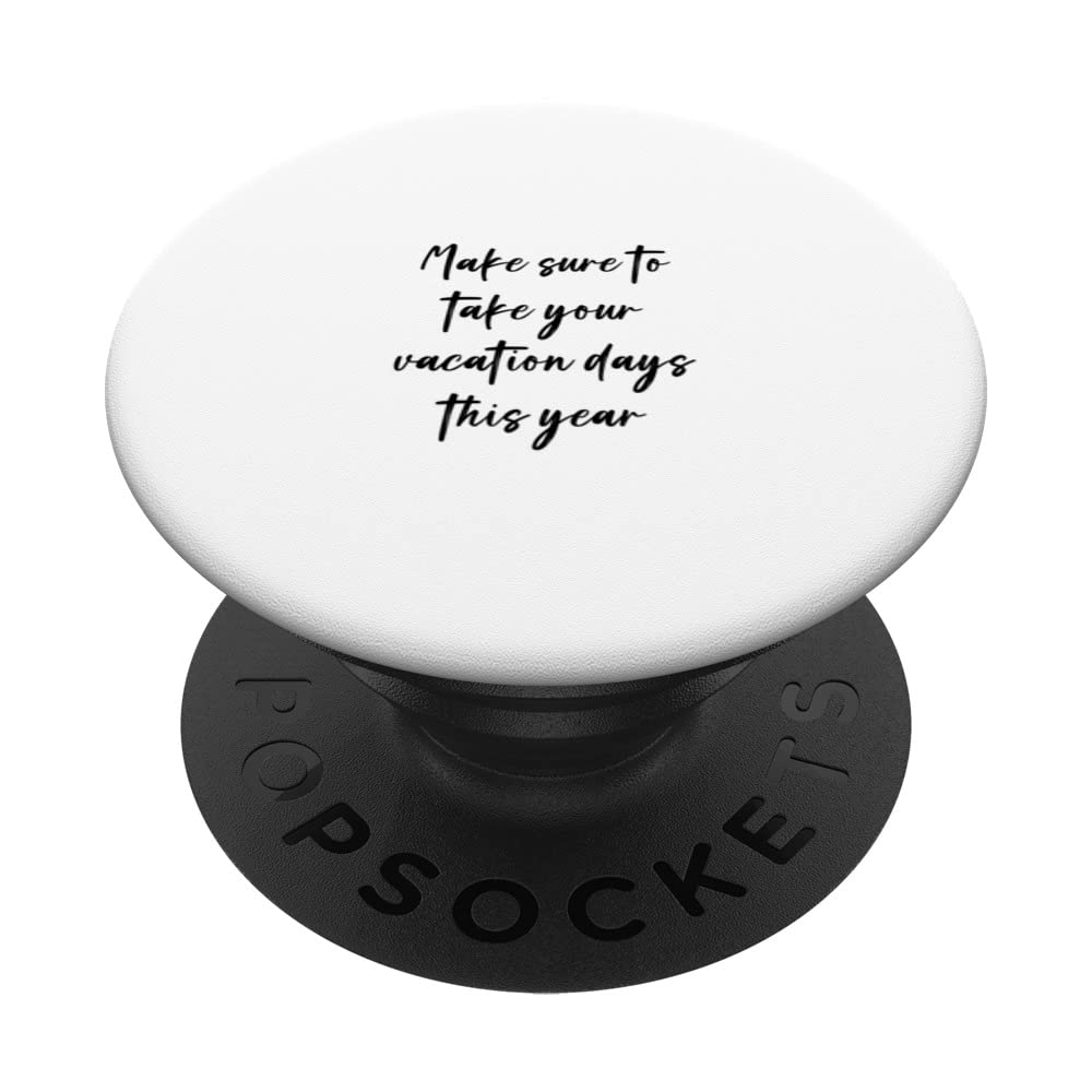 Make sure to take your vacation days this year PopSockets Swappable PopGrip