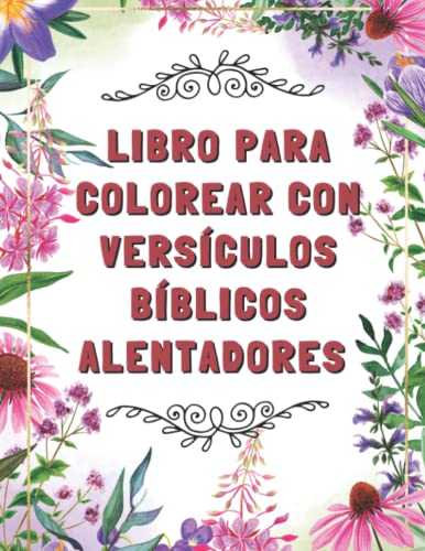 LIBRO PARA COLOREAR CON VERSÍCULOS BÍBLICOS ALENTADORES: Un libro de inspiración para colorear para adultos con las promesas sanadoras de Dios | ... palabras de Dios para ti (Spanish Edition)