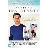 Patient Heal Thyself: A Remarkable Health Program Combining Ancient Wisdom with Groundbreaking Clinical Research