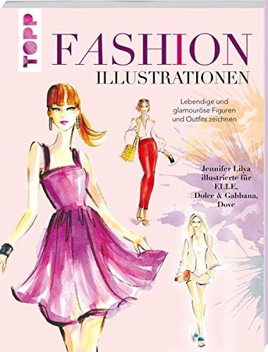 Fashion Illustrationen: Trendige und glamouröse Figuren und Outfits zeichnen