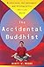 The Accidental Buddhist: Mindfulness, Enlightenment, and Sitting Still, American Style