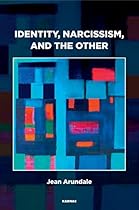 Identity, Narcissism, and the Other: Object Relations and their Obstacles Identity, Narcissism, and the Other: Object Relations and their Obstacles