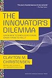 The Innovator's Dilemma: When New Technologies Cause Great Firms to Fail (Management of Innovation and Change) cover