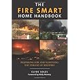 Fire Smart Home Handbook: Preparing For And Surviving The Threat Of Wildfire
