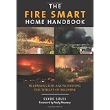 Fire Smart Home Handbook: Preparing For And Surviving The Threat Of Wildfire
