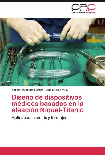 Diseño de dispositivos médicos basados en la aleación Níquel-Titanio: Aplicación a stents y ferulajes (Spanish Edition)