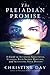 The Pleiadian Promise: A Guide to Attaining Groupmind, Claiming Your Sacred Heritage, and Activating by Christine Day