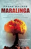 Maralinga: The chilling expose of our secret nuclear shame and betrayal of our troops and country by Frank Walker