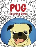 Pug Coloring Book: A Funny Coloring Activity Book for Kids, Adults and Pug Lovers who Love Dogs by