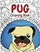 Pug Coloring Book: A Funny Coloring Activity Book for Kids, Adults and Pug Lovers who Love Dogs by