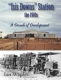 Front cover for the book "Isis Downs" Station the 1910s : a decade of development by Ian Waples