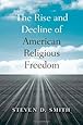 The Rise and Decline of American Religious Freedom