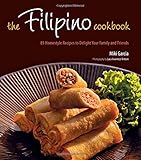 The Filipino Cookbook: 85 Homestyle Recipes to Delight Your Family and Friends
