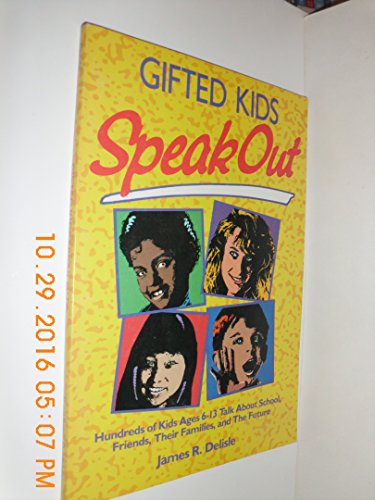 Gifted Kids Speak Out: Hundreds of Kids Ages 6-13 Talk About School, Friends, Their Families, and the Future
