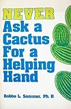 Never Ask a Cactus for a Helping Hand! : Today Is My Time, Sommer, Bobbe L., 0840327102